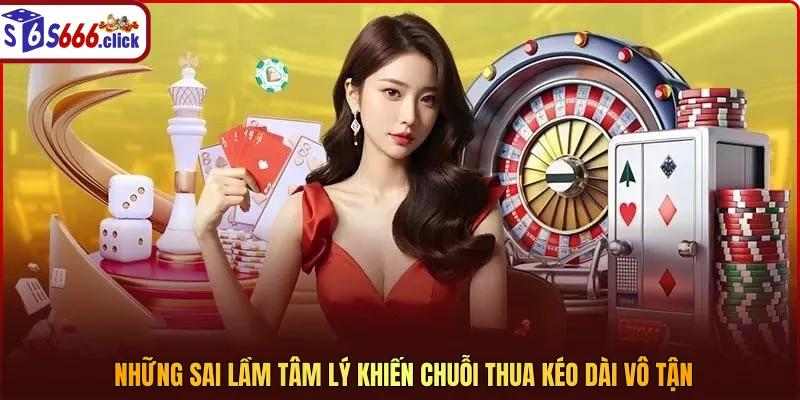 Những sai lầm tâm lý khiến chuỗi thua kéo dài vô tận