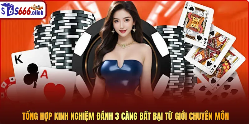 Tổng hợp kinh nghiệm đánh 3 càng bất bại từ giới chuyên môn